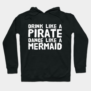 Drink like a pirate dance like a mermaid Hoodie